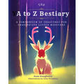 The A to Z Bestiary: A Compendium of Creatures for Imaginative Little Monsters