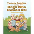 Twenty Doggies or the Dogs Who Owned Us!