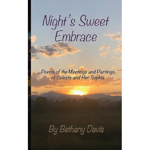 Night's Sweet Embrace: Poems of the Meetings and Partings of Celeste and Her Sophia