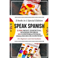 Speak Spanish: 2,000 Most Essential Spanish Words and 101 Conversational Dialogues in Context For Beginners and Intermediates (2 Book