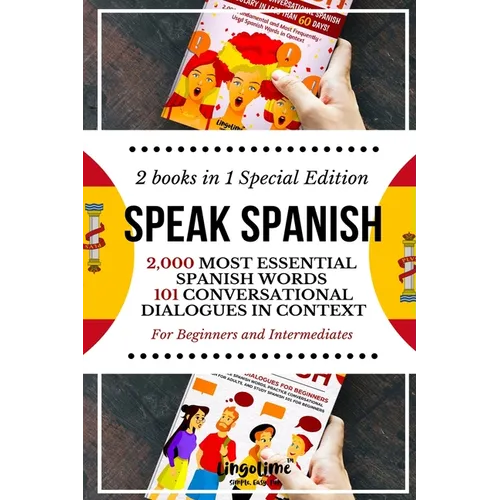 Speak Spanish: 2,000 Most Essential Spanish Words and 101 Conversational Dialogues in Context For Beginners and Intermediates (2 Book