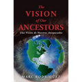 The Vision of Our Ancestors (Una Vision de Nuestros Antepasados)