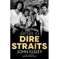My Life in Dire Straits: The Inside Story of One of the Biggest Bands in Rock History