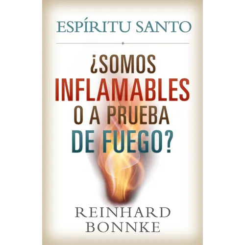Spanish-Holy Spirit: Are We Flammable or Fireproof?: Espiritu Santo: Somos Inflamables O a Prueba de Fuego?