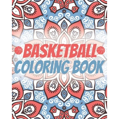 Basketball Coloring Book: Laugh Love Motivational and Inspirational Sayings Coloring Book for Adults (Basketball Lovers)