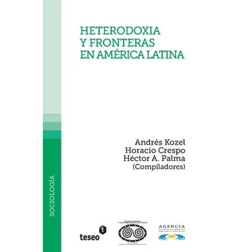 Heterodoxia y fronteras en América Latina: Andrés Kozel, Horacio y Héctor A. Palma (Compiladores)