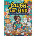 Laugh and Find: 101 Hilarious Puzzles with Solutions Cheeky Relaxing Brain Games Comedy Activity Book for Grown-Ups