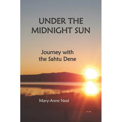 Under the Midnight Sun: Journey with the Sahtu Dene