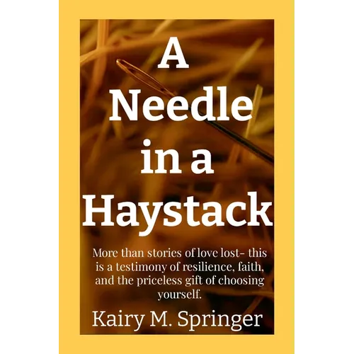 A Needle in a Haystack: More than stories of love lost- this is a testimony of resilience, faith, and the priceless gift of choosing yourself.