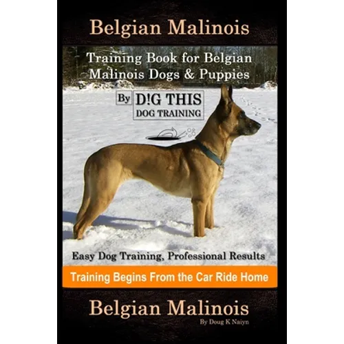 Belgian Malinois Training Book for Belgian Malinois Dogs & Puppies By D!G THIS DOG Training, Easy Dog Training, Professional Results, Training Begins