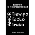 Sanando la Heterosexualidad: Tiempo, Tacto y Trato