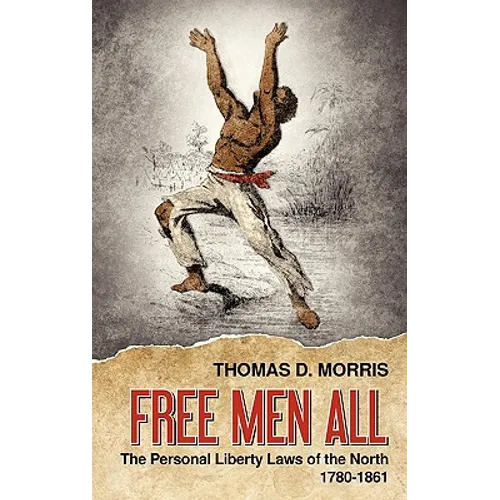 Free Men All: The Personal Liberty Laws of the North 1780-1861