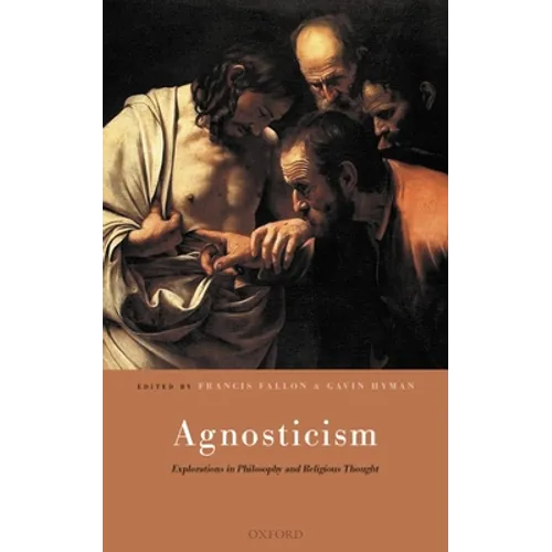 Agnosticism: Explorations in Philosophy and Religious Thought