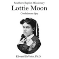 Southern Baptist Missionary LOTTIE MOON Confederate Spy: Convention raises 55% of its funds through a Christmas offering named for a Southerner and a