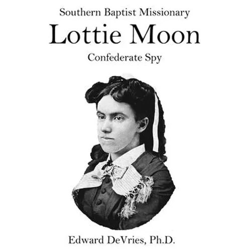 Southern Baptist Missionary LOTTIE MOON Confederate Spy: Convention raises 55% of its funds through a Christmas offering named for a Southerner and a