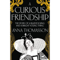 A Curious Friendship: The Story of a Bluestocking and a Bright Young Thing