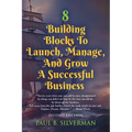 8 Building Blocks To Launch, Manage, And Grow A Successful Business - Second Edition