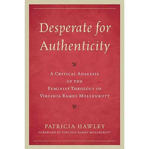 Desperate for Authenticity: A Critical Analysis of the Feminist Theology of Virginia Ramey Mollenkott