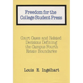 Freedom for the College Student Press: Court Cases and Related Decisions Defining the Campus Fourth Estate Boundaries