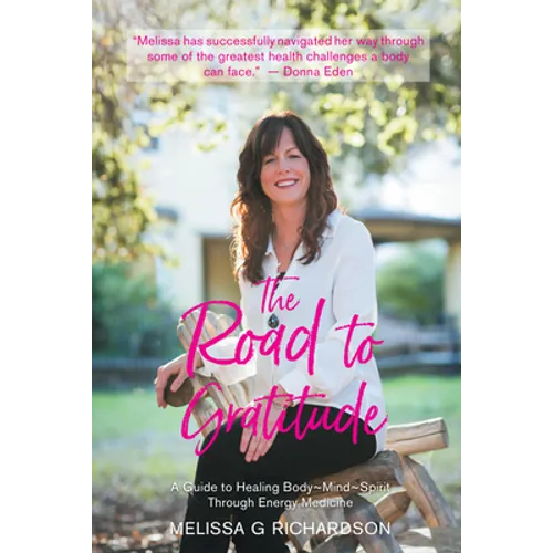 The Road to Gratitude: A Guide to Healing Body Mind Spirit Through Energy Medicine