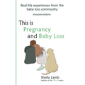 This is Pregnancy and Baby Loss: Real-life experiences from the baby loss community