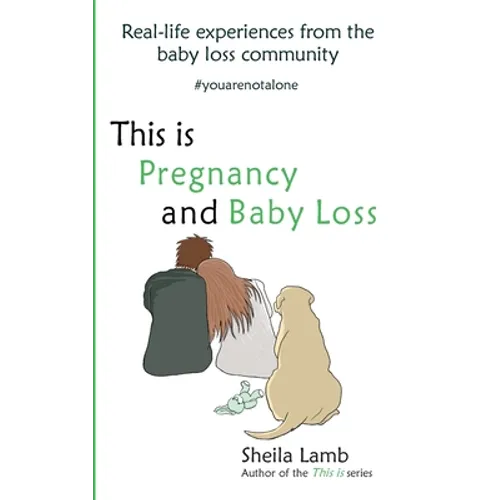 This is Pregnancy and Baby Loss: Real-life experiences from the baby loss community