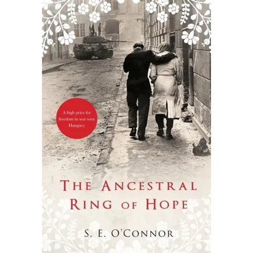 The Ancestral Ring of Hope: Inspired by true events; A high price for freedom in war torn Hungary