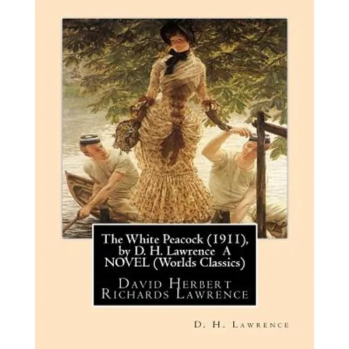 The White Peacock (1911), by D. H. Lawrence A NOVEL (Wordsworth Classics): David Herbert Richards Lawrence