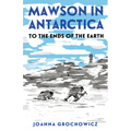 Mawson in Antarctica: To the Ends of the Earth