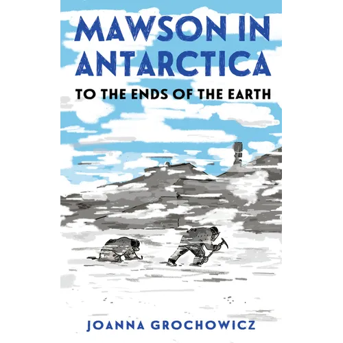 Mawson in Antarctica: To the Ends of the Earth