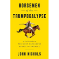 Horsemen of the Trumpocalypse: A Field Guide to the Most Dangerous People in America