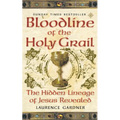 Bloodline of The Holy Grail: The Hidden Lineage of Jesus Revealed