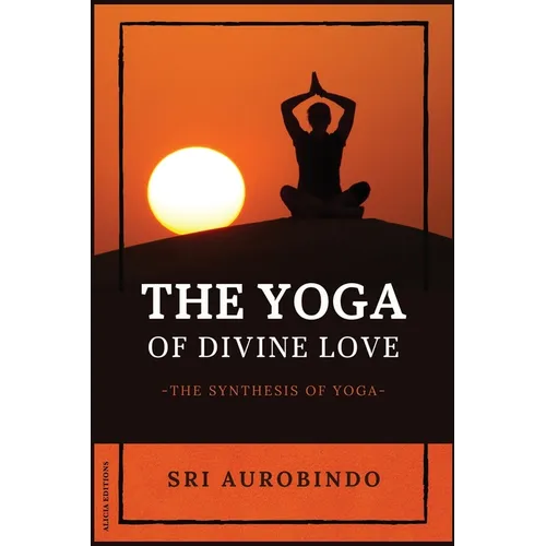 The Yoga of Divine Love: The Synthesis of Yoga