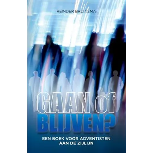 GAAN of BLIJVEN?: Een boek voor adventisten aan de zijlijn