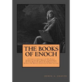 The Books Of Enoch: Complete Collection: A Complete Collection Of Three Translations Of 1 Enoch, A Fragment Of The Book Of Noah & 2 Enoch: