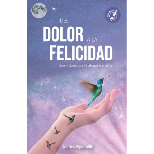 del Dolor a la Felicidad: Una historia que te atrapará el alma