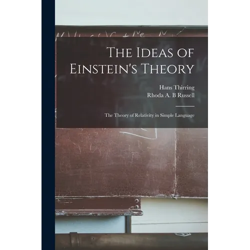 The Ideas of Einstein's Theory: The Theory of Relativity in Simple Language