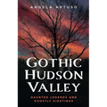 Gothic Hudson Valley: Haunted Legends and Ghostly Sightings