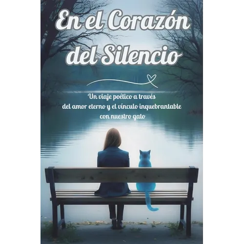 En el Corazón del Silencio: Un viaje poético a través del amor eterno y el vínculo inquebrantable con nuestro gato