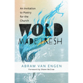 Word Made Fresh: An Invitation to Poetry for the Church