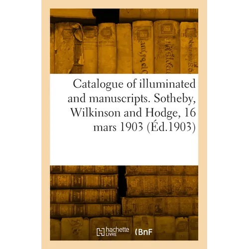Catalogue of valuable illuminated and other manuscripts and early printed and modern books