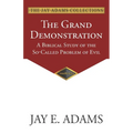 The Grand Demonstration: A Biblical Study of the So-Called Problem of Evil