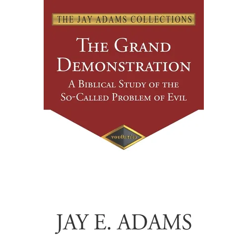 The Grand Demonstration: A Biblical Study of the So-Called Problem of Evil