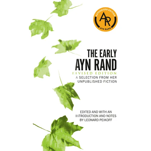 The Early Ayn Rand: Revised Edition: A Selection from Her Unpublished Fiction