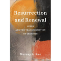 Resurrection and Renewal: Jesus and the Transformation of Creation