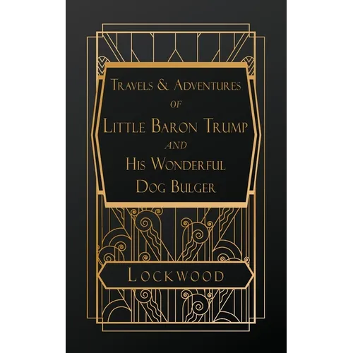 Travels and Adventures of Little Baron Trump and His Wonderful Dog Bulger