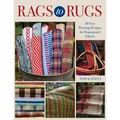 Rags to Rugs: 30 New Weaving Designs for Repurposed Fabrics