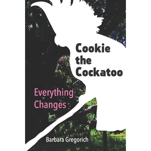 Cookie the Cockatoo: Everything Changes