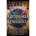 Astrología cabalística: La guía definitiva de la astrología hebrea, el antiguo misticismo judío, los signos del zodíaco, la carta natal cabalí