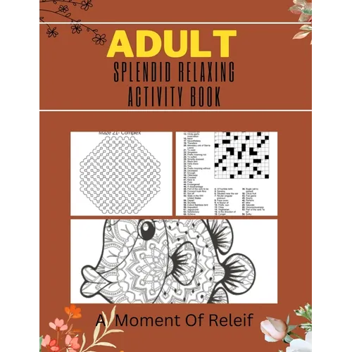 Adult Splendid Relaxing Activity Book: A Moment Of Relief: Variety Puzzle Book for Adults and Teens